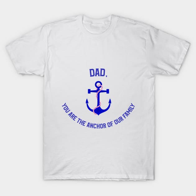 Dad, You Are The Anchor of Our Family T-Shirt by Mujji